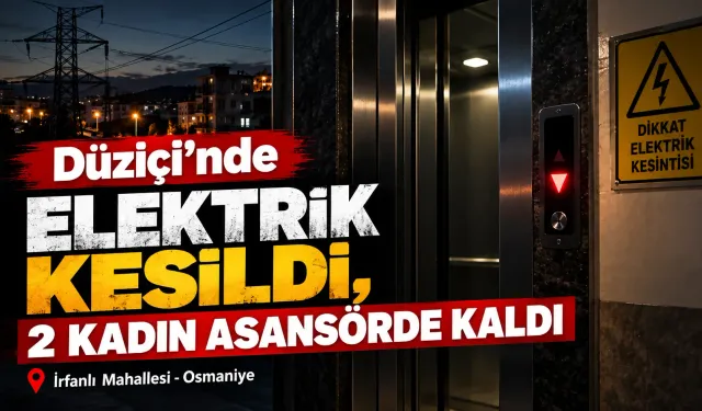 Düziçi’nde Elektrik Kesildi, 2 Kadın Asansörde Kaldı