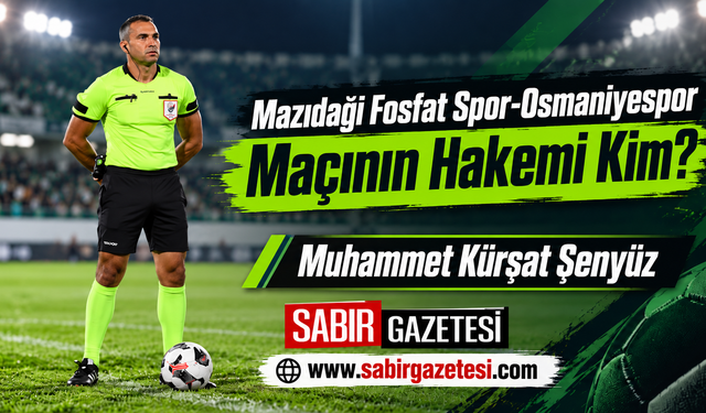 Mazıdağı Fosfat Spor-Osmaniyespor Maçının Hakemi Kim?