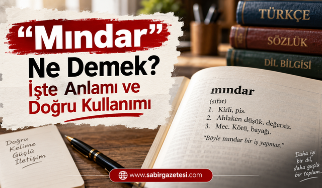 “Mındar” Ne Demek? İşte Anlamı ve Doğru Kullanımı