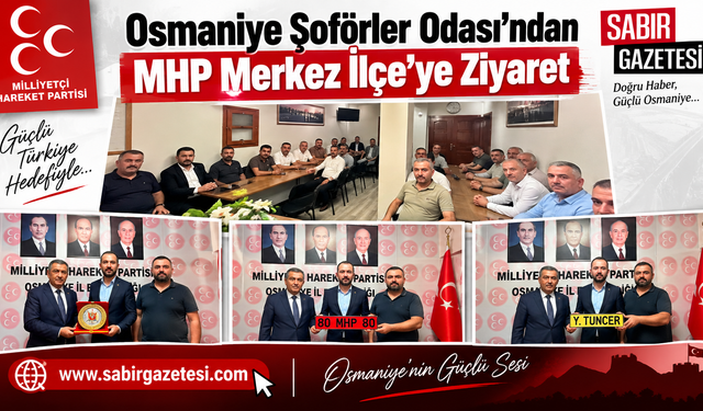 Osmaniye Şoförler Odası’ndan MHP Merkez İlçe’ye Ziyaret