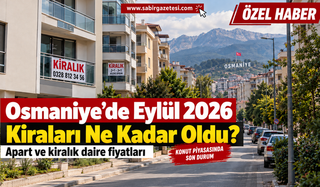 Osmaniye’de Eylül 2026 Kiraları Ne Kadar Oldu?