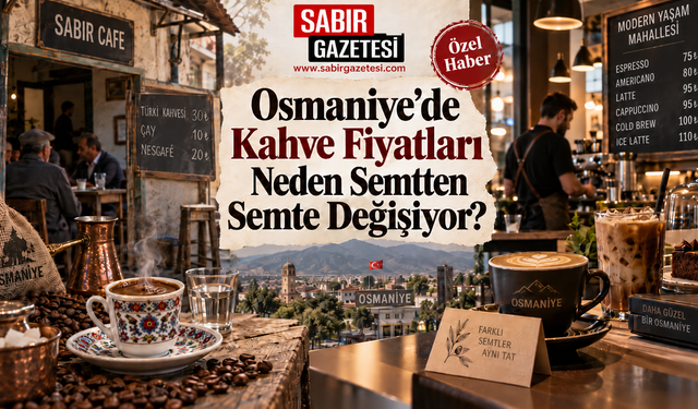Osmaniye’de Kahve Fiyatları Neden Semtten Semte Değişiyor?