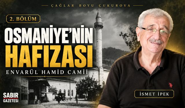Osmaniye’nin Hafızası Envarül Hamid Camii’nin  123 Yıllık Hikayesi