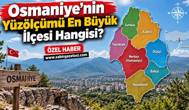 Osmaniye’nin Yüzölçümü En Büyük İlçesi Hangisi?