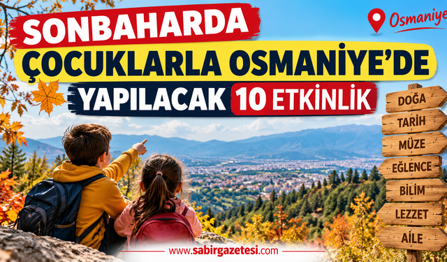 Sonbaharda Çocuklarla Osmaniye’de Yapılacak 10 Etkinlik