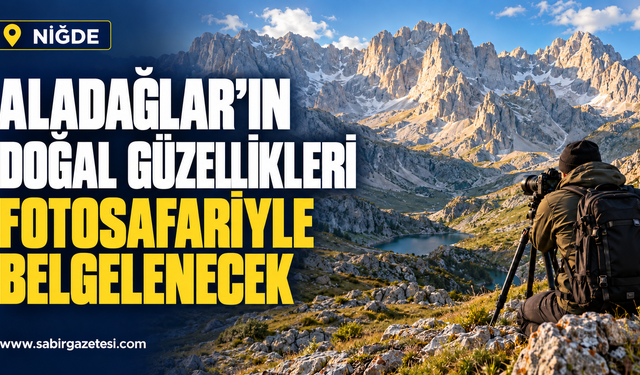 Aladağlar'ın doğal güzellikleri fotosafariyle belgelenecek
