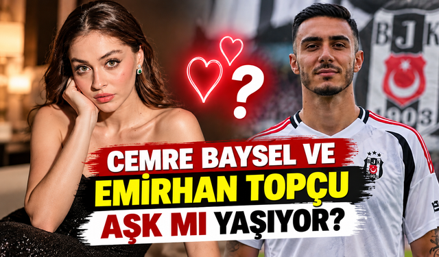 Cemre Baysel ve Emirhan Topçu Aşk mı Yaşıyor?