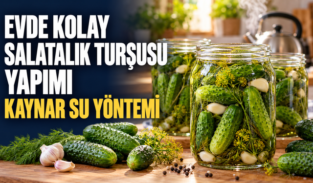 Evde Kolay Salatalık Turşusu Yapımı: Kaynar Su Yöntemi