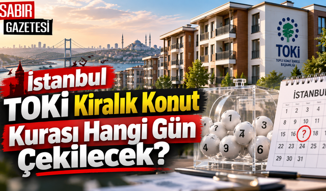 İstanbul TOKİ Kiralık Konut Kurası Hangi Gün Çekilecek?