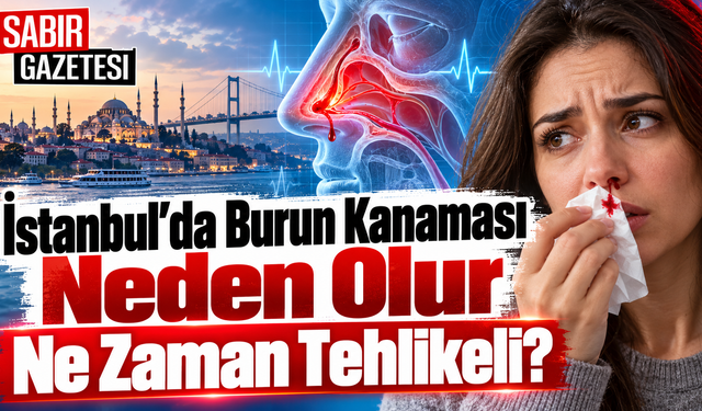 İstanbul'da Burun Kanaması Neden Olur Ne Zaman Tehlikeli?