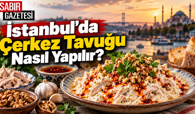 İstanbul’da Çerkez Tavuğu Nasıl Yapılır?