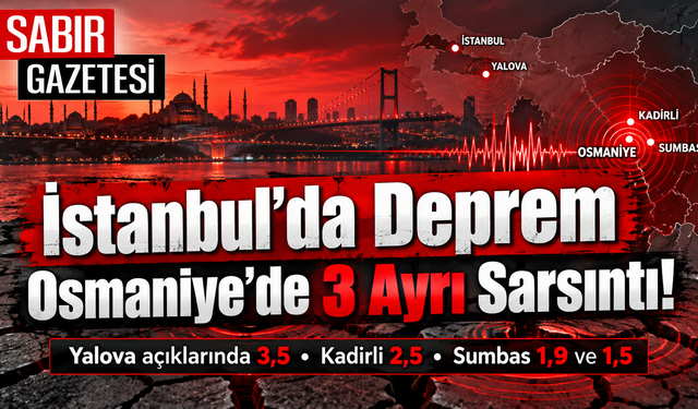 İstanbul’da Deprem Osmaniye’de 3 Ayrı Sarsıntı!