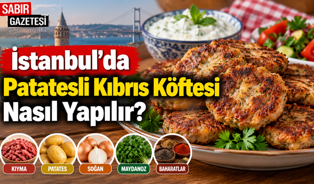 İstanbul'da Patatesli Kıbrıs Köftesi Nasıl Yapılır?