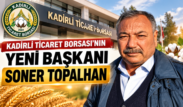 Kadirli Ticaret Borsası'nın Yeni Başkanı Soner Topalhan