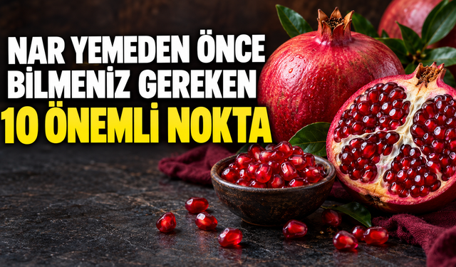 Nar Yemeden Önce Bilmeniz Gereken 10 Önemli Nokta