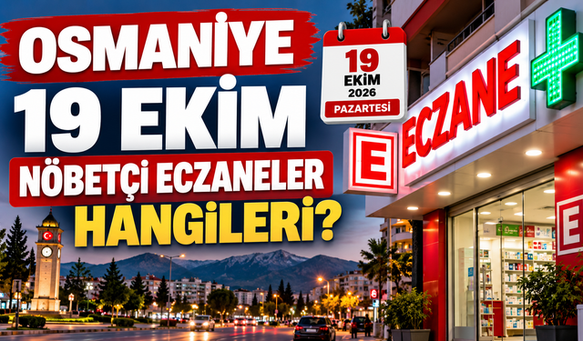Osmaniye 19 Ekim Nöbetçi Eczaneler Hangileri?