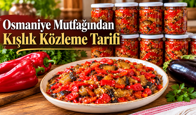 Osmaniye Mutfağından Kışlık Közleme Tarifi