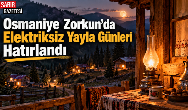 Osmaniye Zorkun'da Elektriksiz Yayla Günleri Hatırlandı