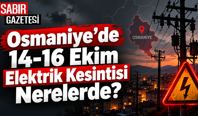 Osmaniye’de 14-16 Ekim Elektrik Kesintisi Nerelerde?