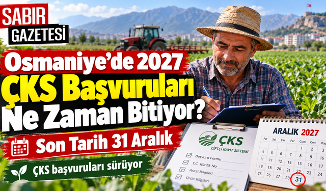 Osmaniye’de 2027 ÇKS Başvuruları Ne Zaman Bitiyor?