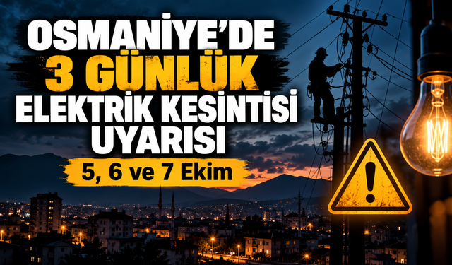 Osmaniye’de 5 6 ve 7 Ekim Elektrik Kesintisi