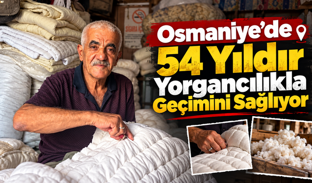 Osmaniye’de 54 Yıldır Yorgancılıkla Geçimini Sağlıyor