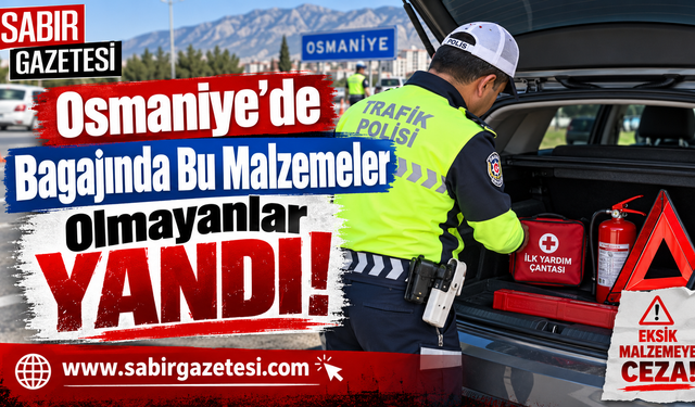 Osmaniye’de Bagajında Bu Malzemeler Olmayanlar Yandı!