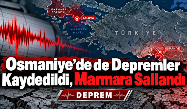 Osmaniye’de de Depremler Kaydedildi, Marmara Sallandı