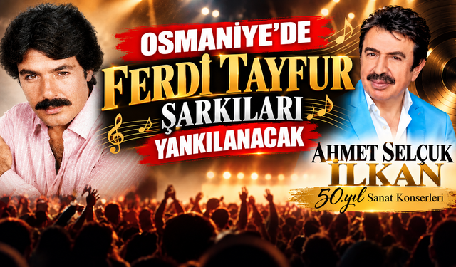 Osmaniye'de Ferdi Tayfur Şarkıları Yankılanacak