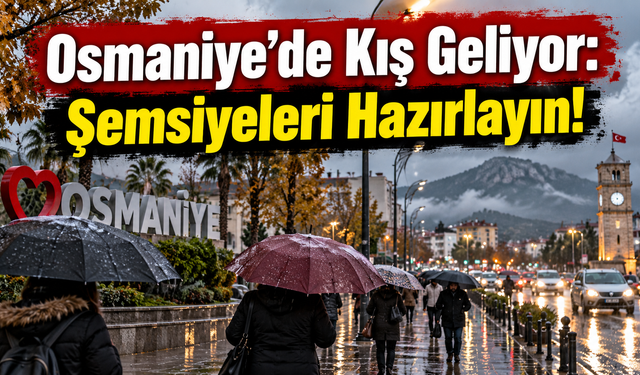 Osmaniye’de Kış Geliyor Şemsiyeleri Hazırlayın!