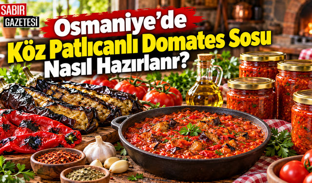 Osmaniye’de Köz Patlıcanlı Domates Sosu Nasıl Hazırlanır?