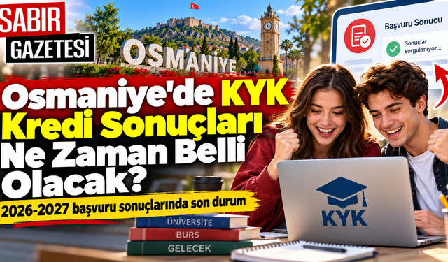 Osmaniye'de KYK Kredi Sonuçları Ne Zaman Belli Olacak?