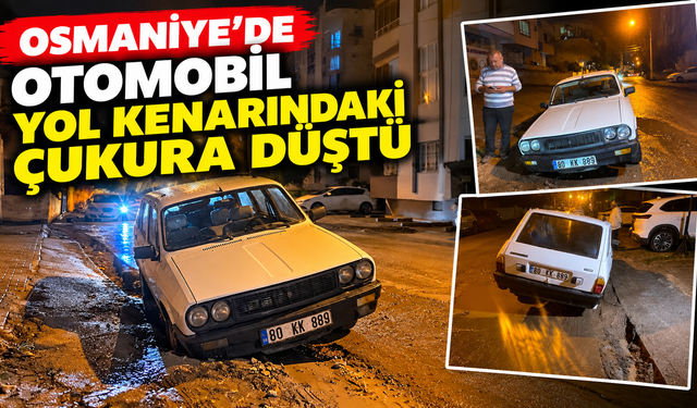 Osmaniye'de Otomobil Yol Kenarındaki Çukura Düştü