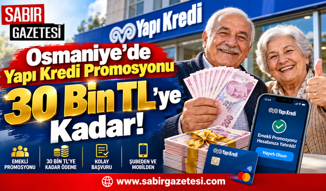 Osmaniye’de Yapı Kredi Promosyonu 30 Bin TL’ye Kadar!