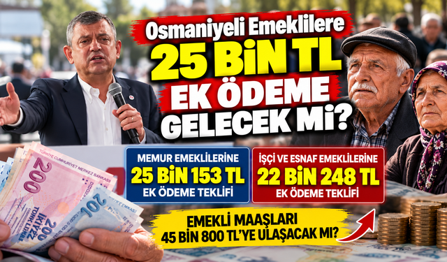 Osmaniyeli Emeklilere 25 Bin TL Ek Ödeme Gelecek mi?