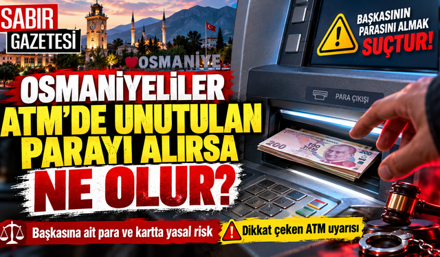 Osmaniyeliler ATM'de Unutulan Parayı Alırsa Ne Olur?