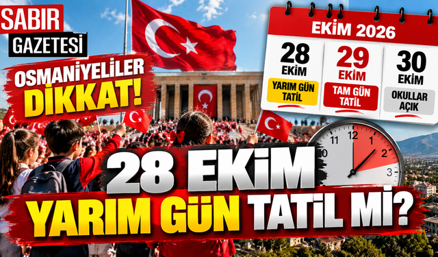 Osmaniyeliler Dikkat 28 Ekim Yarım Gün Tatil mi