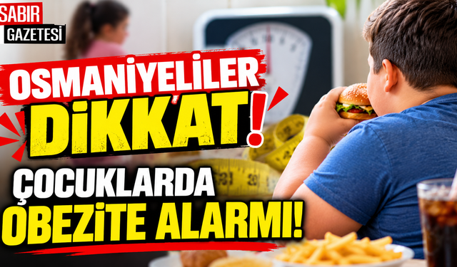 Osmaniyeliler Dikkat Çocuklarda Obezite Alarmı