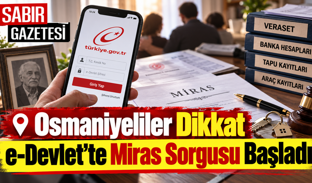 Osmaniyeliler Dikkat e-Devlet'te Miras Sorgusu Başladı