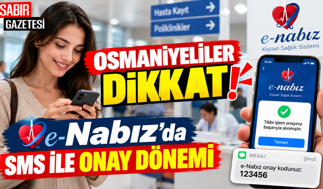Osmaniyeliler Dikkat e-Nabız'da SMS ile Onay Dönemi