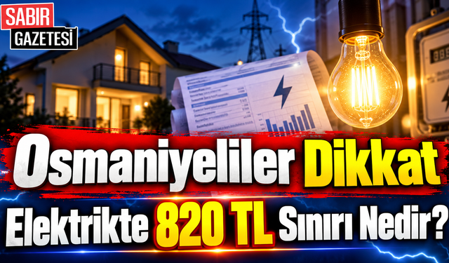 Osmaniyeliler Dikkat Elektrikte 820 TL Sınırı Nedir?