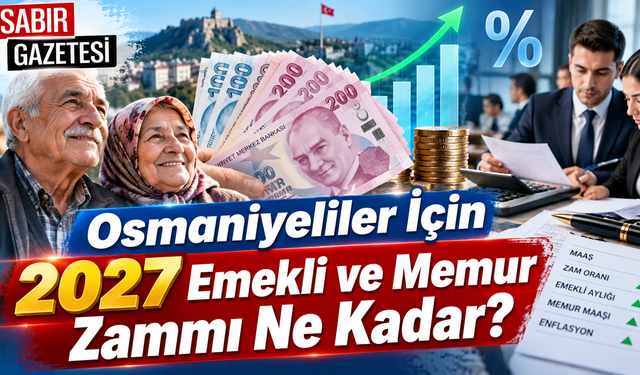 Osmaniyeliler İçin 2027 Emekli ve Memur Zammı Ne Kadar?
