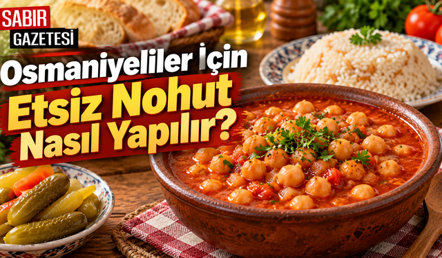 Osmaniyeliler İçin Etsiz Nohut Nasıl Yapılır?