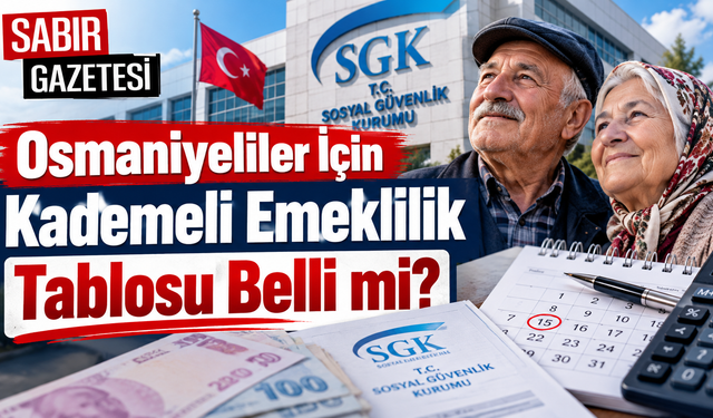Osmaniyeliler İçin Kademeli Emeklilik Tablosu Belli mi?