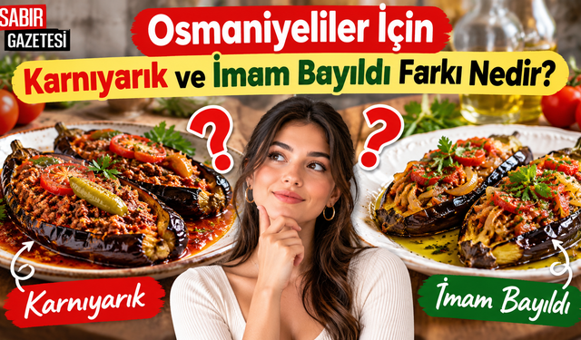 Osmaniyeliler İçin Karnıyarık ve İmam Bayıldı Farkı Nedir?