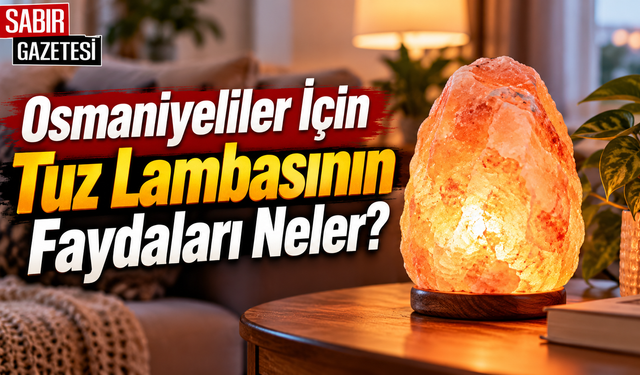 Osmaniyeliler İçin Tuz Lambasının Faydaları Neler?