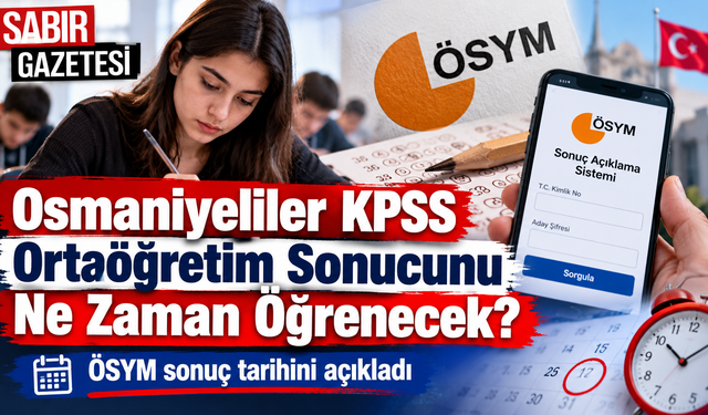 Osmaniyeliler KPSS Ortaöğretim Sonucunu Ne Zaman Öğrenecek?