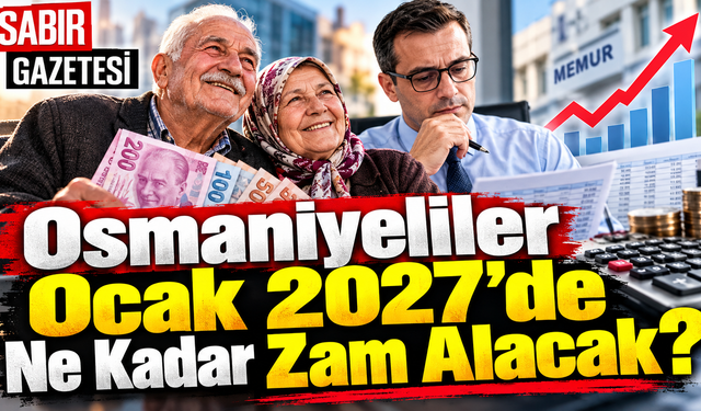 Osmaniyeliler Ocak 2027'de Ne Kadar Zam Alacak?
