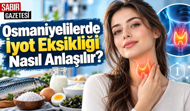 Osmaniyelilerde İyot Eksikliği Nasıl Anlaşılır?