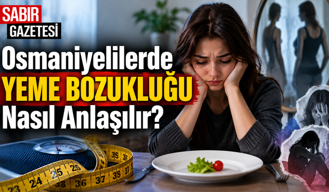 Osmaniyelilerde Yeme Bozukluğu Nasıl Anlaşılır?